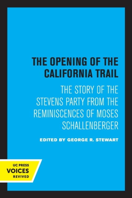 The Opening of the California Trail: The Story of the Stevens Party from the Reminiscences of Moses Schallenberger