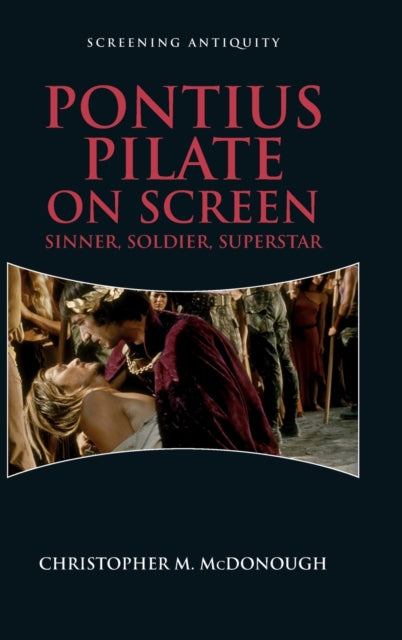 Pontius Pilate on Screen: Soldier, Sinner, Superstar