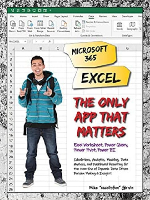 Microsoft 365 Excel: The Only App That Matters: Calculations, Analytics, Modeling, Data Analysis and Dashboard Reporting for the New Era of Dynamic Data Driven Decision Making & Insight