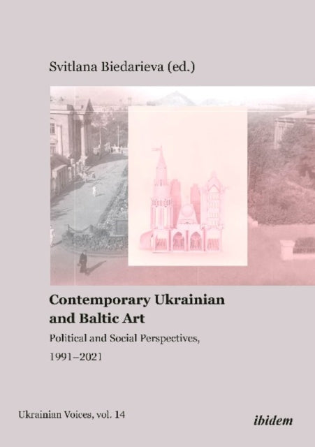 Contemporary Ukrainian and Baltic Art - Political and Social Perspectives, 1991-2021