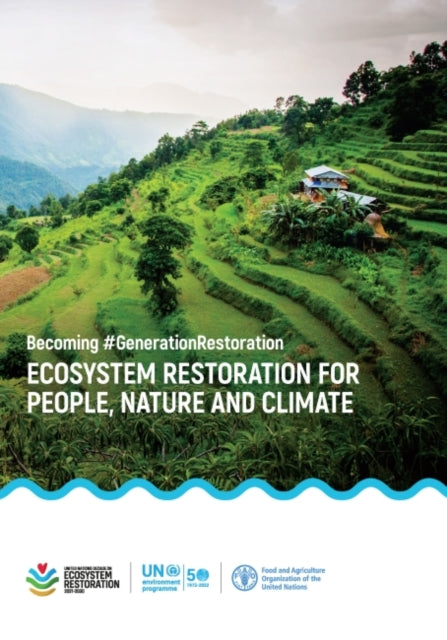 Ecosystem restoration for people, nature and climate: becoming #GenerationRestoration, discussion paper by UNEP's environment and trade hub and the international resource panel