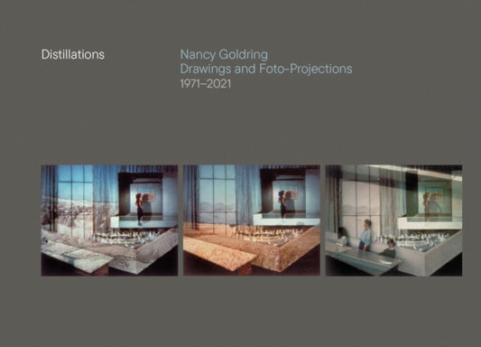 Distillations: Nancy Goldring Drawings and Foto-Projections 1971-2021