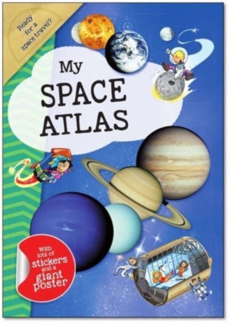 My Space Atlas: A Fun, Fabulous Guide for Children to the the Wonders of the Planets and Stars