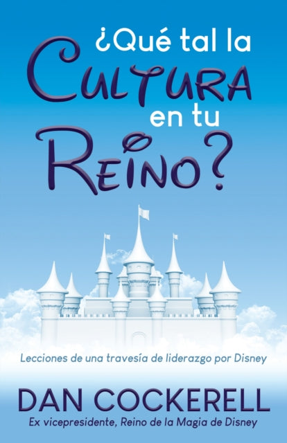 ?Que tal la Cultura en tu Reino?: Lecciones de una travesia de liderazgo por Disney