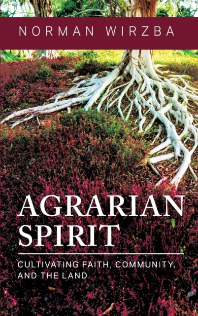 Agrarian Spirit: Cultivating Faith, Community, and the Land