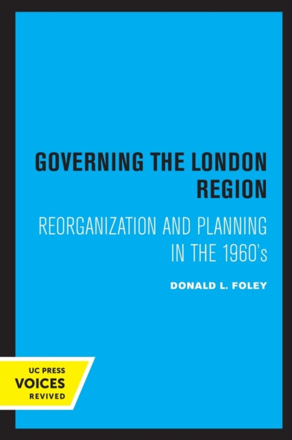 Governing the London Region: Reorganization and Planning in the 1960's