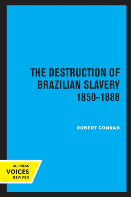 The Destruction of Brazilian Slavery 1850 - 1888