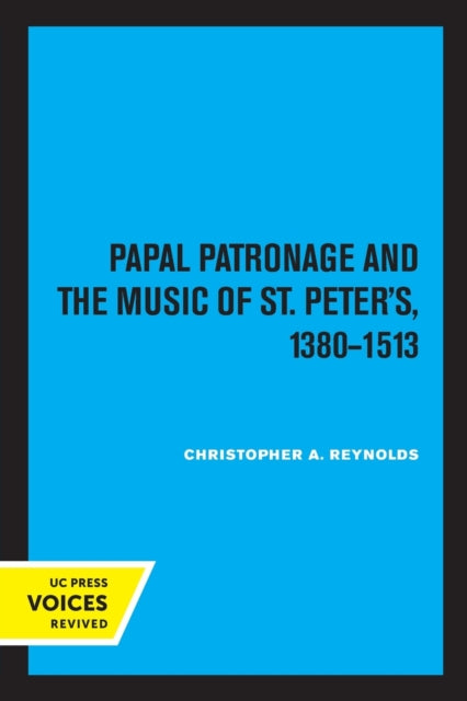 Papal Patronage and the Music of St. Peter's, 1380-1513