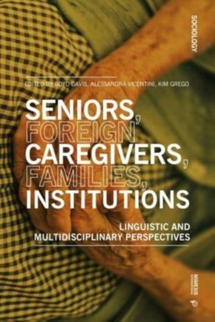 Seniors, foreign caregivers, families, institutions: Linguistic and multidisciplinary perspectives