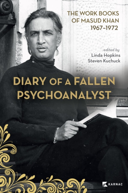 Diary of a Fallen Psychoanalyst: The Work Books of Masud Khan 1967-1972