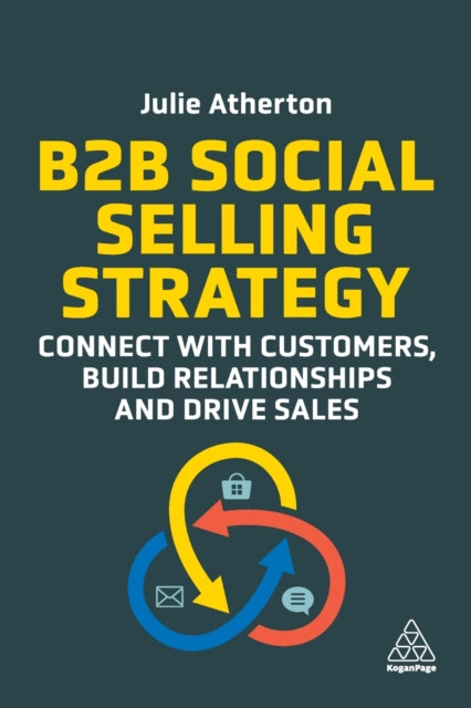 B2B Social Selling Strategy: Connect with Customers, Build Relationships and Drive Sales