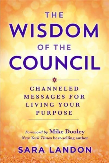 The Wisdom of The Council: Channelled Messages for Living Your Purpose