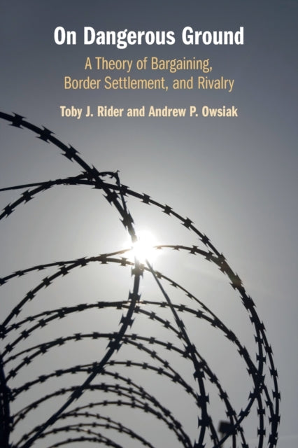 On Dangerous Ground: A Theory of Bargaining, Border Settlement, and Rivalry