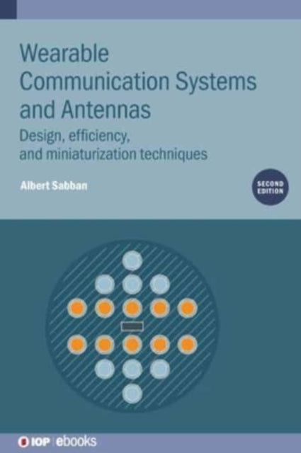 Wearable Communication Systems and Antennas (Second Edition): Design, efficiency, and miniaturization techniques