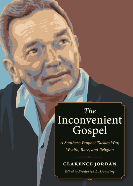 The Inconvenient Gospel: A Southern Prophet Tackles War, Wealth, Race, and Religion