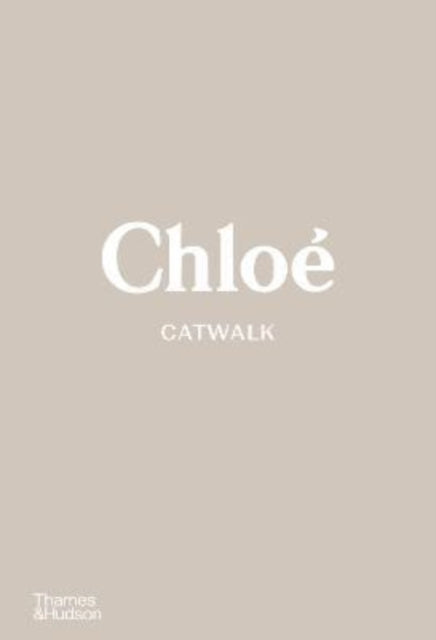 Chloe Catwalk: The Complete Collections