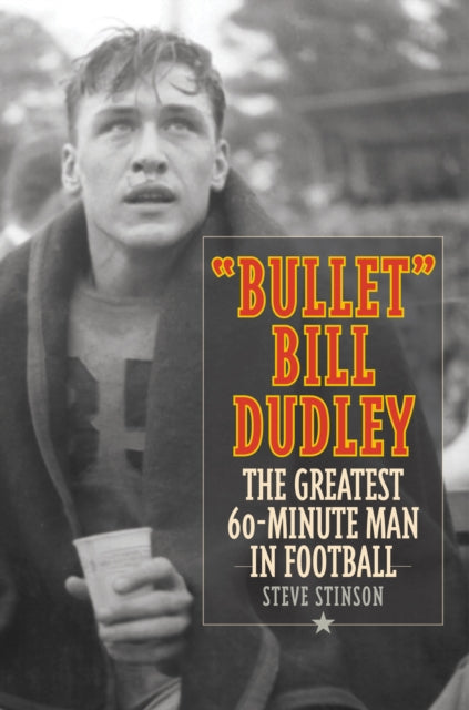 "Bullet" Bill Dudley: The Greatest 60-Minute Man in Football