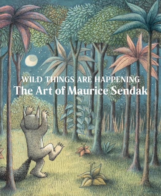 Wild Things are Happening: The Art of Maurice Sendak