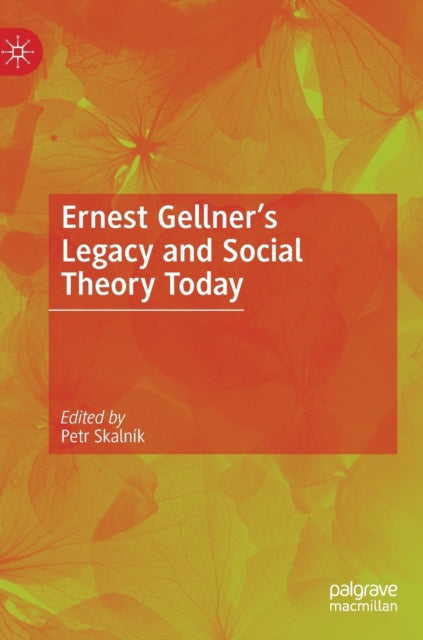 Ernest Gellner's Legacy and Social Theory Today