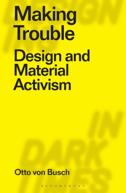 Making Trouble: Design and Material Activism