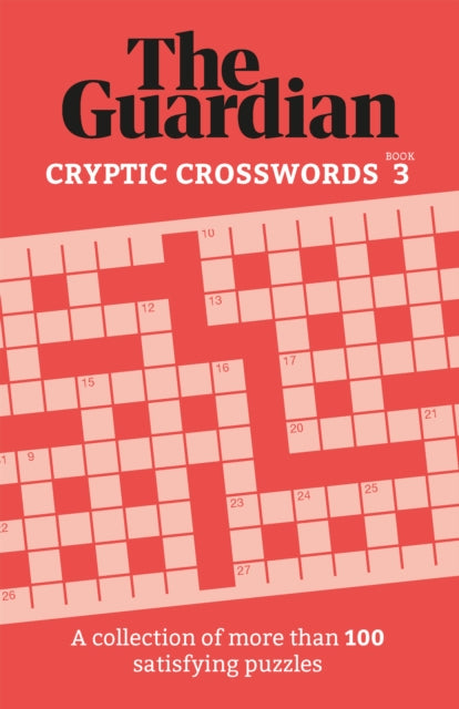 The Guardian Cryptic Crosswords 3: A collection of more than 100 satisfying puzzles