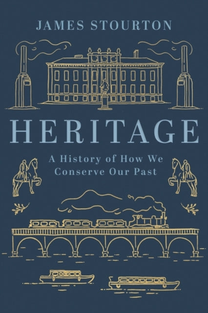 Heritage: A History of How We Conserve Our Past