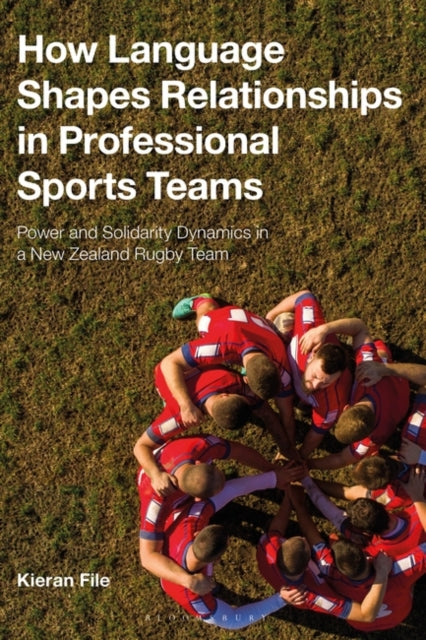 How Language Shapes Relationships in Professional Sports Teams: Power and Solidarity Dynamics in a New Zealand Rugby Team