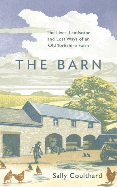 The Barn: The Lives, Landscape and Lost Ways of an Old Yorkshire Farm