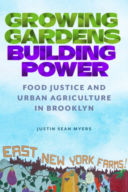 Growing Gardens, Building Power: Food Justice and Urban Agriculture in Brooklyn