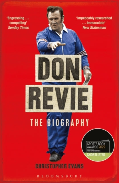 Don Revie: The Biography: Shortlisted for THE SUNDAY TIMES Sports Book Awards 2022