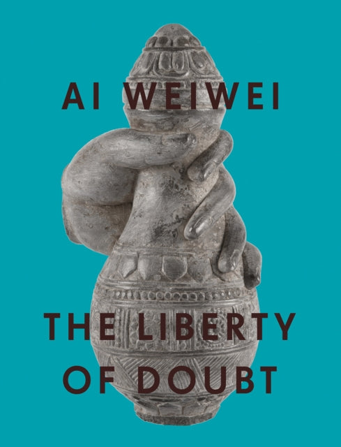 Ai Weiwei: The Liberty of Doubt