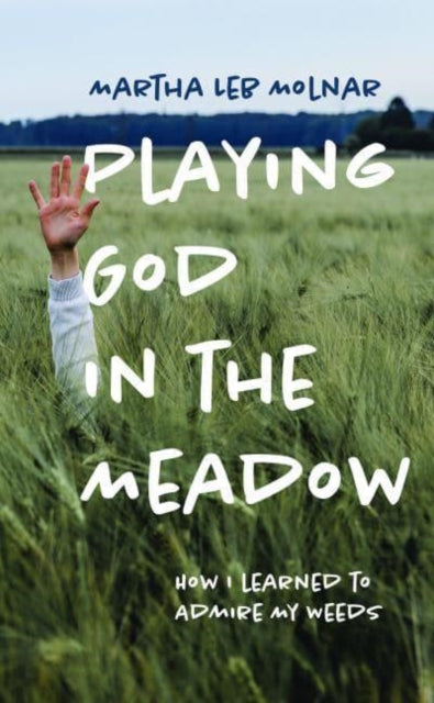 Playing God in the Meadow: How I Learned to Admire My Weeds