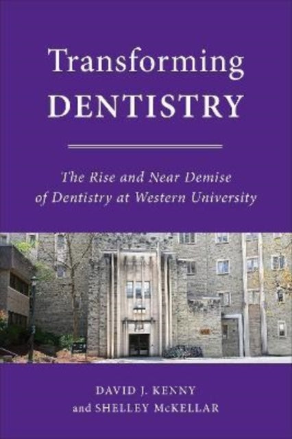 Transforming Dentistry: The Rise and Near Demise of Dentistry at Western University