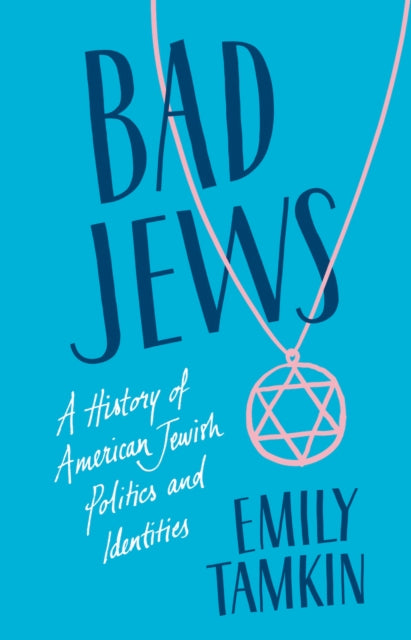 Bad Jews: A History of American Jewish Politics and Identities