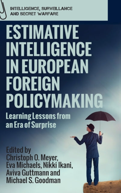 Estimative Intelligence in European Foreign Policymaking: Learning Lessons from an Era of Surprise