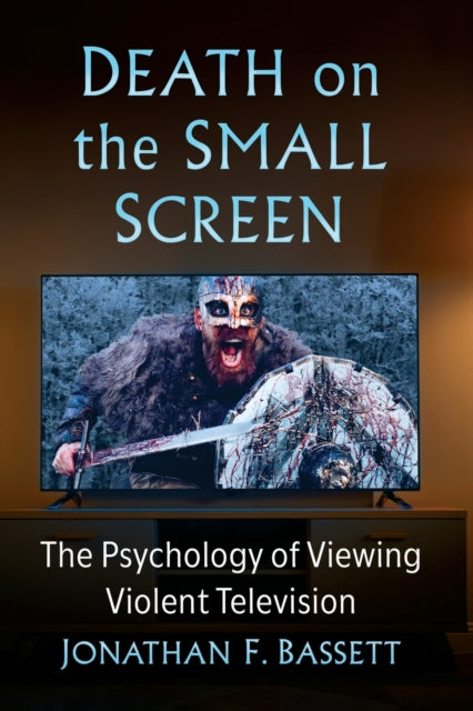 Death on the Small Screen: The Psychology of Viewing Violent Television