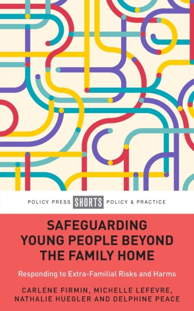 Safeguarding Young People Beyond the Family Home: Responding to Extra-Familial Risks and Harms