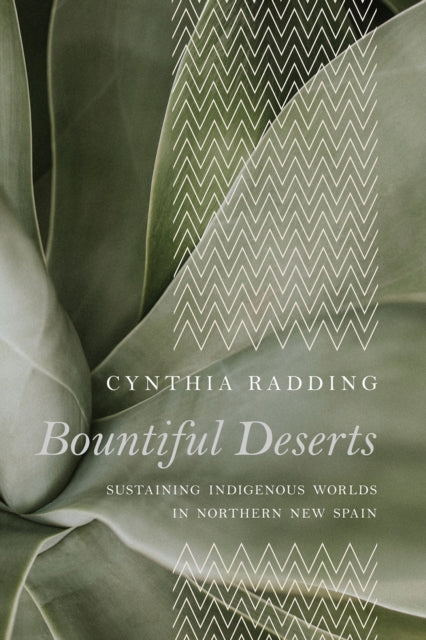Bountiful Deserts: Sustaining Indigenous Worlds in Northern New Spain