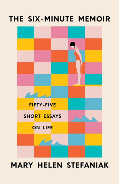 The Six-Minute Memoir: Fifty-Five Short Essays on Life