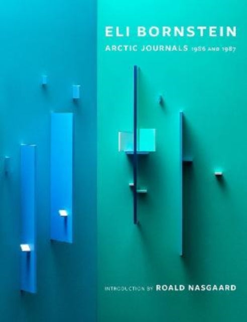 A Very Sacred Experience: Eli Bornstein's Arctic Journals, 1986 and 1987