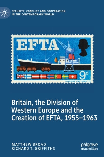 Britain, the Division of Western Europe and the Creation of EFTA, 1955-1963