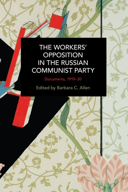 The Workers' Opposition in the Russian Communist Party: Documents, 1919-30