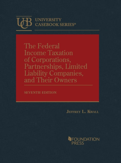 The Federal Income Taxation of Corporations, Partnerships, Limited Liability Companies, and Their Owners