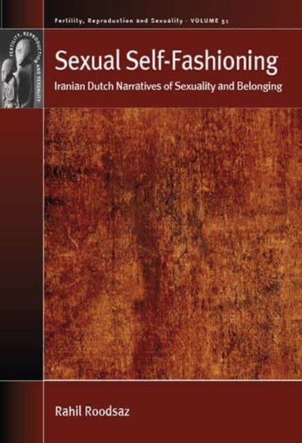 Sexual Self-Fashioning: Iranian Dutch Narratives of Sexuality and Belonging