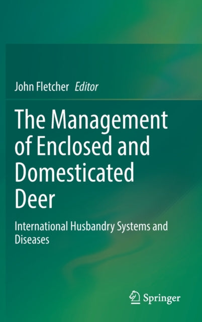 The Management of Enclosed and Domesticated Deer: International Husbandry Systems and Diseases