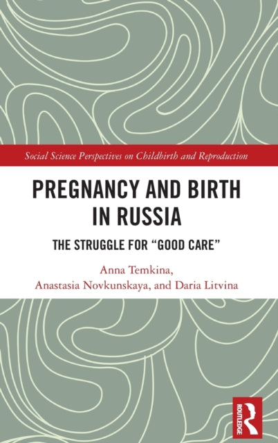 Pregnancy and Birth in Russia: The Struggle for "Good Care"