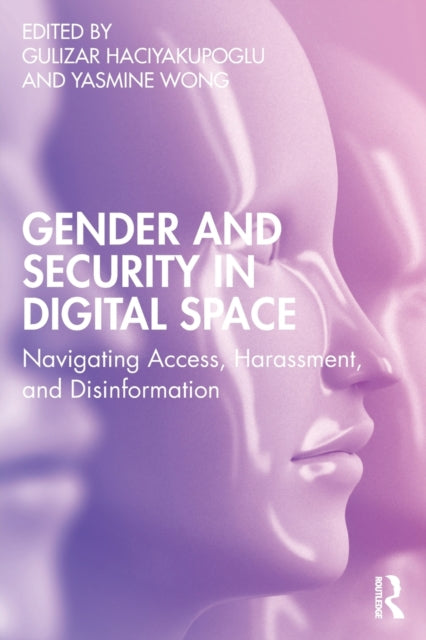 Gender and Security in Digital Space: Navigating Access, Harassment, and Disinformation