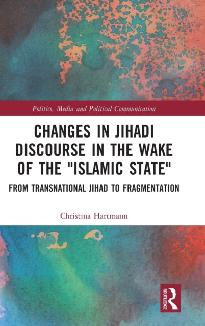 Changes in Jihadi Discourse in the Wake of the "Islamic State": From Transnational Jihad to Fragmentation