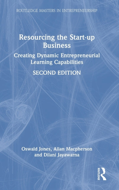 Resourcing the Start-up Business: Creating Dynamic Entrepreneurial Learning Capabilities