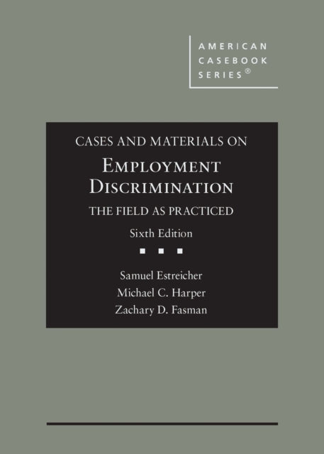 Cases and Materials on Employment Discrimination, the Field as Practiced